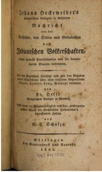 cover of the book Johann Heckewelder's ... Nachricht von der Geschichte, den Sitten und Gebräuchen der Indianischen Völkerschaften ... Nebst einem die Glaubwürdigkeit und den anthropologischen Werth der Nachrichten Heckewelders betreffenden Zusatze von G. E. Schulze