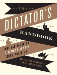 cover of the book The Dictator's Handbook: Why Bad Behavior is Almost Always Good Politics