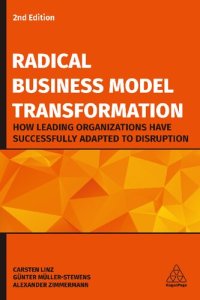 cover of the book Radical Business Model Transformation: How Leading Organizations Have Successfully Adapted to Disruption