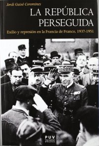 cover of the book La República perseguida: Exilio y represión en la Francia de Franco, 1937-1951 (Història) (Spanish Edition)