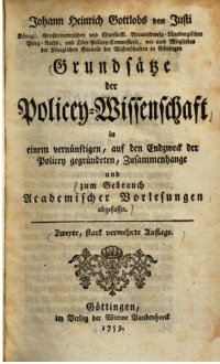 cover of the book Grundsätze der Policey-Wissenschaft: in einem vernünftigen, auf den Endzweck der Policey gegründeten, Zusammenhange und zum gebrauch academischer Vorlesungen abgefasset