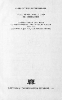 cover of the book GLAUBENSEINHEIT UND REICHSFRIEDE : KONZEPTIONEN UND WEGE KONFESSIONSNEUTRALER REICHSPOLITIK 1530-1552 (KURPFALZ, JÜLICH, KURBRANDENBURG)