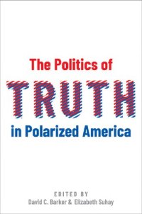 cover of the book The Politics of Truth in Polarized America