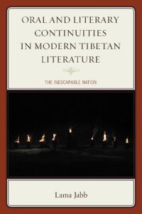 cover of the book Oral and Literary Continuities in Modern Tibetan Literature: The Inescapable Nation