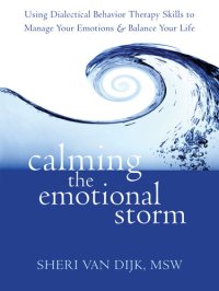 cover of the book Calming the Emotional Storm: Using Dialectical Behavior Therapy Skills to Manage Your Emotions and Balance Your Life