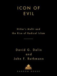 cover of the book Icon of Evil: Hitler's Mufti and the Rise of Radical Islam