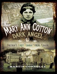 cover of the book Mary Ann Cotton, Dark Angel: Britain's First Female Serial Killer