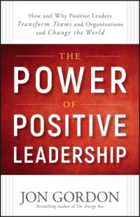 cover of the book The Power of Positive Leadership: How and Why Positive Leaders Transform Teams and Organizations and Change the World (Jon Gordon)