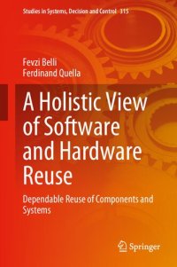 cover of the book A Holistic View of Software and Hardware Reuse: Dependable Reuse of Components and Systems (Studies in Systems, Decision and Control, 315)