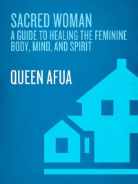 cover of the book Sacred Woman: A Guide to Healing the Feminine Body, Mind, and Spirit