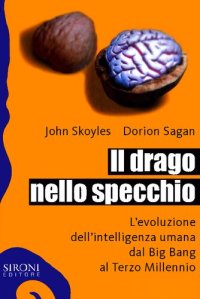 cover of the book Il drago nello specchio. L'evoluzione dell'intelligenza umana dal Big Bang al Terzo Millennio