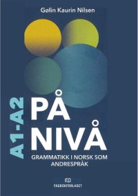 cover of the book På nivå: grammatikk i norsk som andrespråk : A1:Gjennombrudd : A2:Underveis