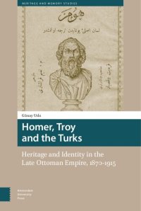 cover of the book Homer, Troy and the Turks: Heritage and Identity in the Late Ottoman Empire, 1870-1915