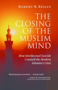 cover of the book The Closing of the Muslim Mind: How Intellectual Suicide Created the Modern Islamist Crisis