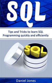 cover of the book SQL: Tips and Tricks to Learn SQL Programming quickly and efficiently( SQL Development, SQL Programming, Learn SQL Fast, Programming Book-2)