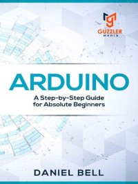 cover of the book Arduino: A Step-by-Step Guide for Absolute Beginners