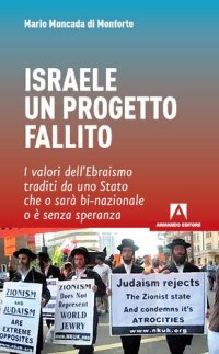 cover of the book Israele un progetto fallito. I valori dell'ebraismo traditi da uno stato che o sarà bi-nazionale o è senza speranza