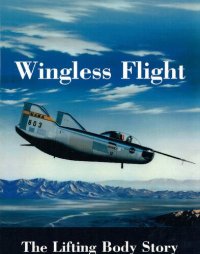 cover of the book Wingless Flight : The Lifting Body Story (Nasa Sp, 4220)