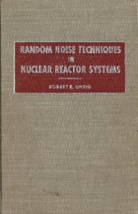 cover of the book Random Noise Technique in Nuclear Reactor Systems