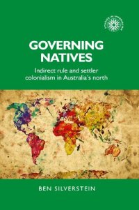 cover of the book Governing natives: Indirect rule and settler colonialism in Australia's north