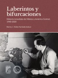 cover of the book Laberintos y bifurcaciones: historia inmediata de México y América Central, 1940-2020