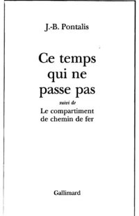 cover of the book Ce temps qui ne passe pas: suivi de, Le Compartiment de chemin de fer