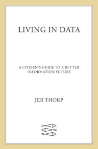 cover of the book Living in Data: A Citizen's Guide to a Better Information Future