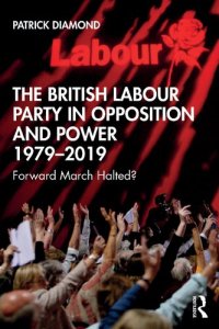 cover of the book The British Labour Party in Opposition and Power 1979-2019: Forward March Halted?