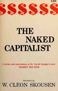 cover of the book Naked Capitalist : review and commentary on Dr. Carroll Quigley's book Tragedy and Hope