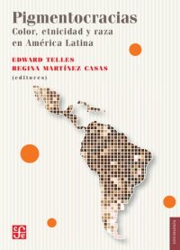 cover of the book Pigmentocracias : Color, etnicidad y raza en América Latina