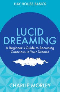 cover of the book Lucid Dreaming: Beginner's Guide To Becoming Conscious In Your Dreams