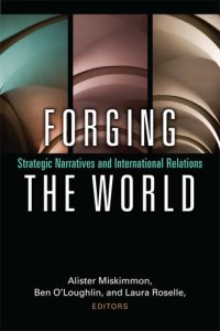 cover of the book Forging the World: Strategic Narratives and International Relations