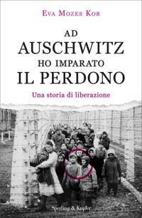 cover of the book Ad Auschwitz ho imparato il perdono. Una storia di liberazione