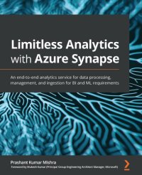 cover of the book Limitless Analytics with Azure Synapse: An end-to-end analytics service for data processing, management, and ingestion for BI and ML requirements