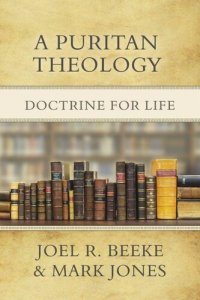 cover of the book A Puritan Theology: Doctrine for Life