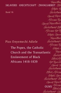 cover of the book The Popes, the Catholic Church and the Transatlantic Enslavement of Black Africans 1418-1839