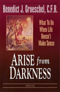 cover of the book Arise from Darkness: What to Do When Life Doesn't Make Sense