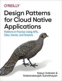 cover of the book Design Patterns for Cloud Native Applications: Patterns in Practice Using APIs, Data, Events, and Streams