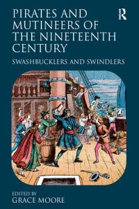 cover of the book Pirates and Mutineers of the Nineteenth Century: Swashbucklers and Swindlers