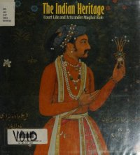 cover of the book The Indian Heritage: Court Life & Arts Under Mughal Rule : Victoria & Albert Museum 21 April-22 August 1982