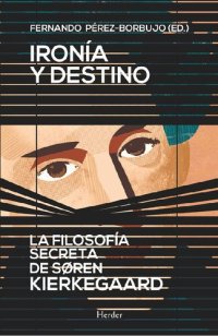 cover of the book Ironía y destino: la filosofía secreta de Søren Kierkegaard