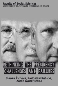 cover of the book Rethinking the presidency: Challenges and Failures. Conference Proceedings from International Scientific Conference “Presidential Powers and their Transformation in the Political Systems”, 2nd December 2014, Trnava City Hall, Trnava, Slovakia