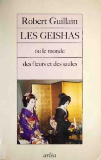 cover of the book Les Geishas ou le monde des fleurs et des saules