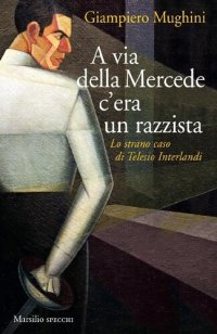 cover of the book A via della Mercede c'era un razzista. Lo strano caso di Telesio Interlandi