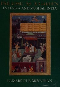 cover of the book Paradise as a Garden: In Persia and Mughal India