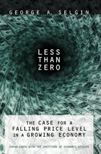 cover of the book Less Than Zero: The Case for a Falling Price Level in a Growing Economy