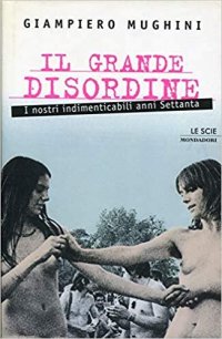 cover of the book Il grande disordine. I nostri indimenticabili anni Settanta