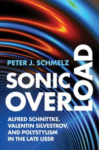 cover of the book Sonic Overload: Alfred Schnittke, Valentin Silvestrov, and Polystylism in the Late USSR