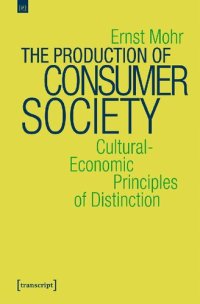 cover of the book The Production Of Consumer Society: Cultural-Economic Principles Of Distinction