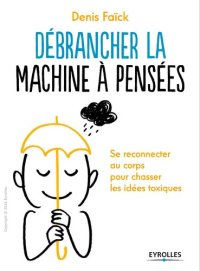 cover of the book Débrancher la machine à pensées: Se reconnecter au corps pour chasser les idées toxiques